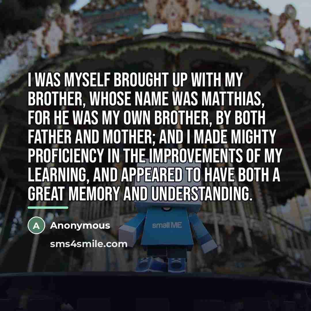 “I was myself brought up with my brother, whose name…” quote by Anonymous