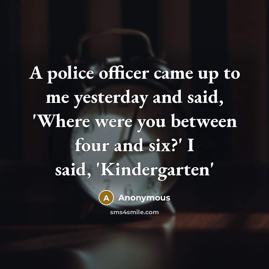 “A police officer came up to me yesterday and said,…” quote by Anonymous