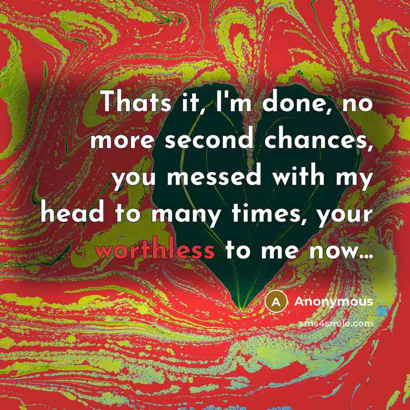 “Thats it, I'm done, no more second chances, you messed…” quote by Anonymous