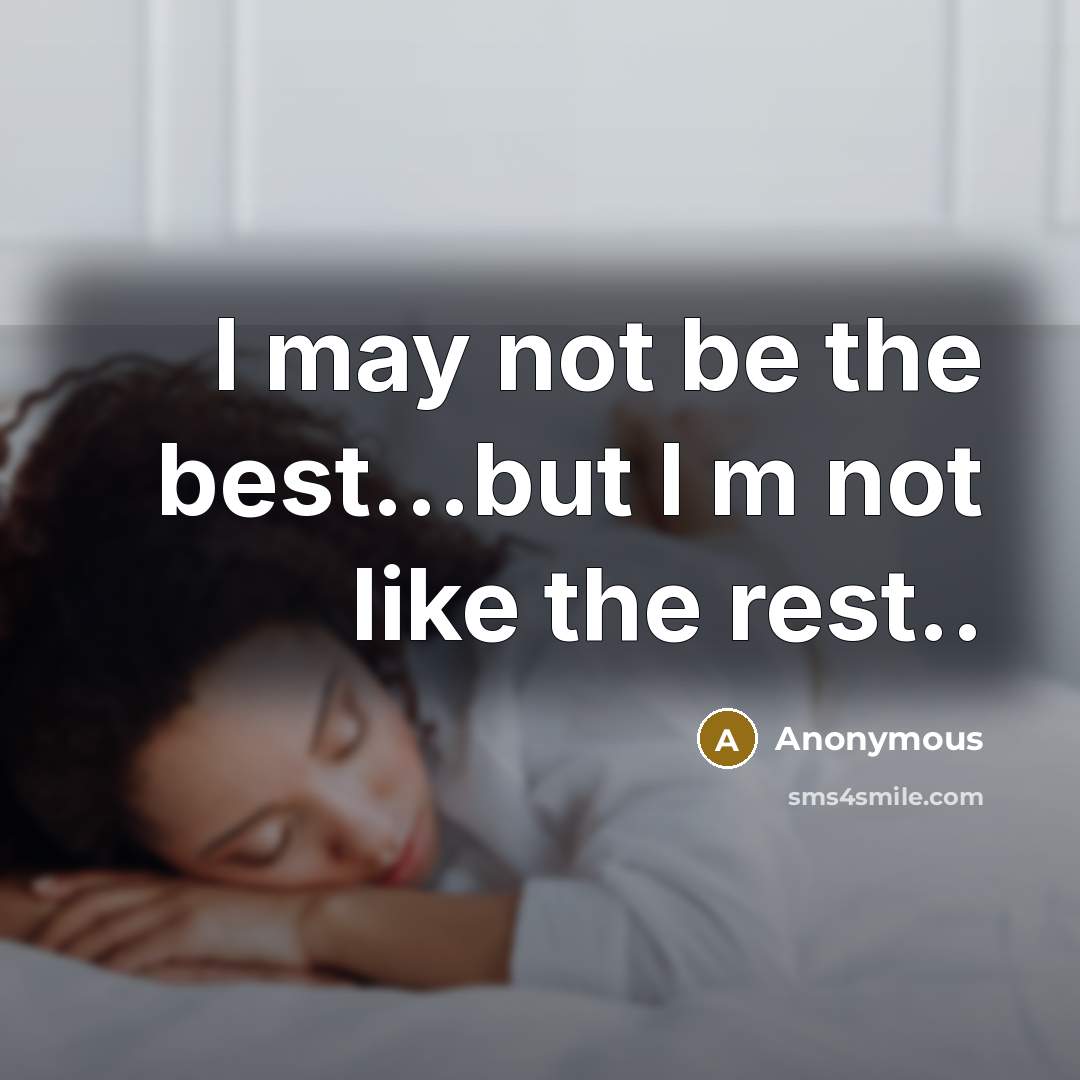 “I may not be the best...but I m not like the rest..” quote by Anonymous