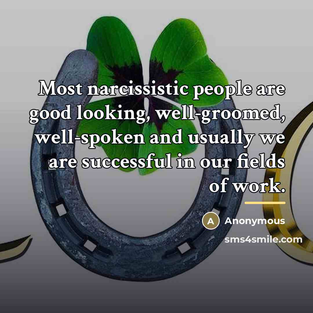 “Most narcissistic people are good looking, well-groomed, well-spoken and usually…” quote by Anonymous