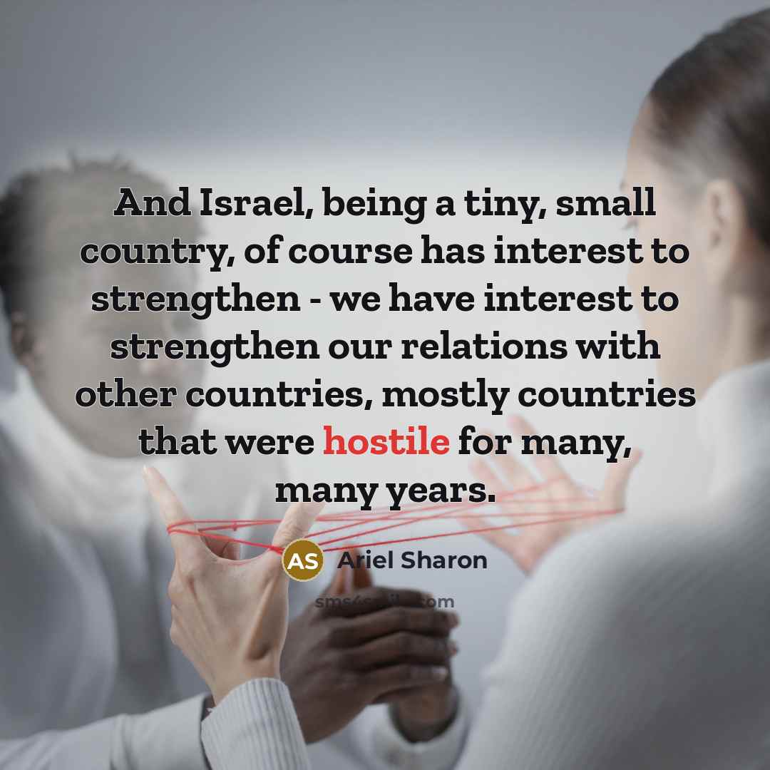 “And Israel, being a tiny, small country, of course has…” quote by Ariel Sharon