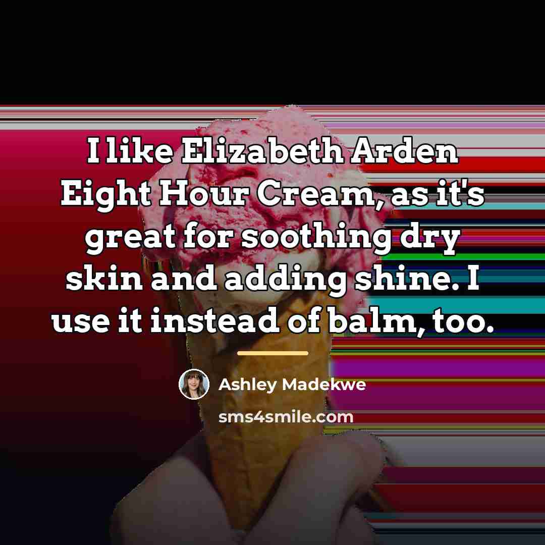 “I like Elizabeth Arden Eight Hour Cream, as it's great…” quote by Ashley Madekwe