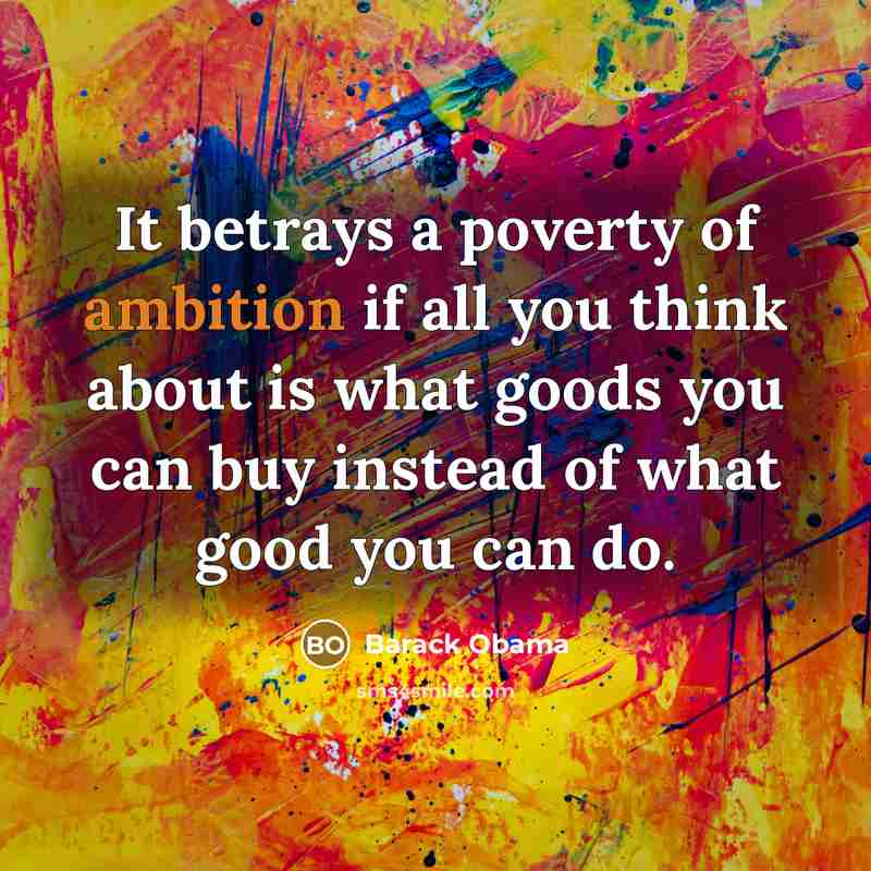 “It betrays a poverty of ambition if all you think…” quote by Barack Obama