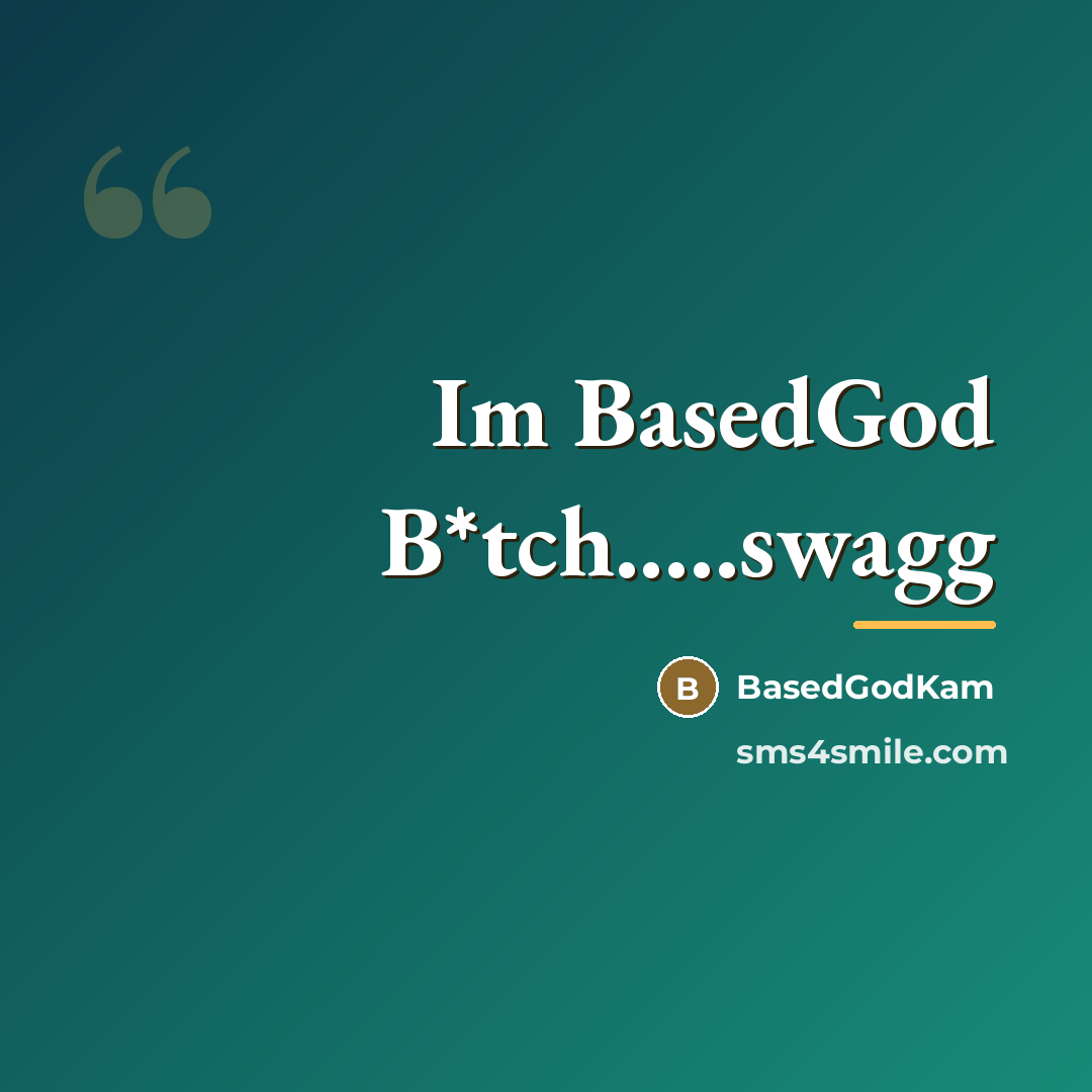 “Im BasedGod B*tch.....swagg…” quote by BasedGodKam