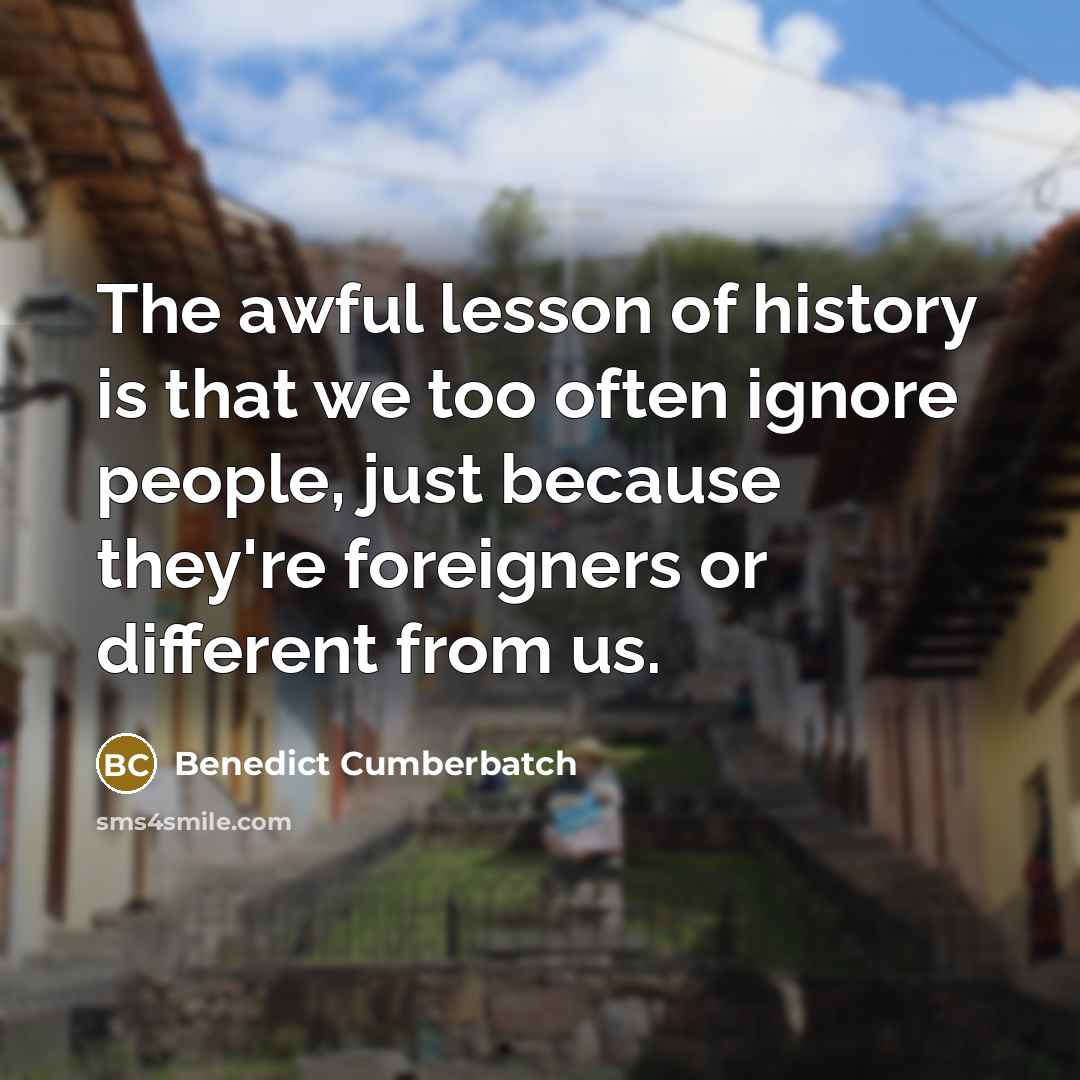 “The awful lesson of history is that we too often…” quote by Benedict Cumberbatch
