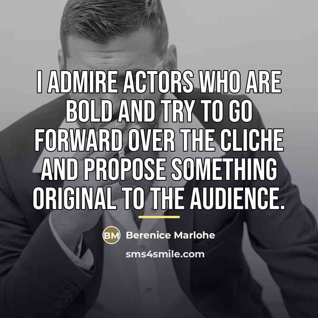 “I admire actors who are bold and try to go…” quote by Berenice Marlohe