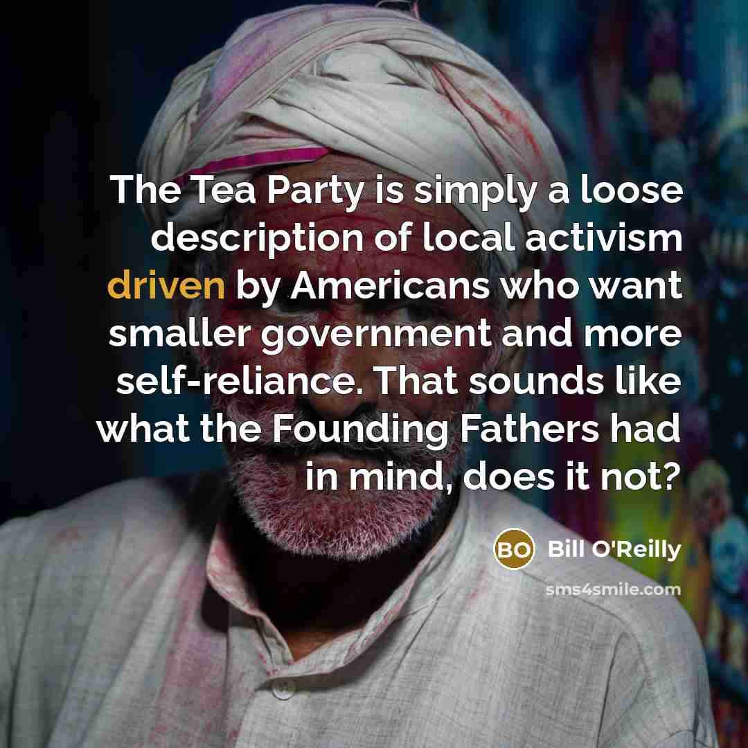 “The Tea Party is simply a loose description of local…” quote by Bill O'Reilly