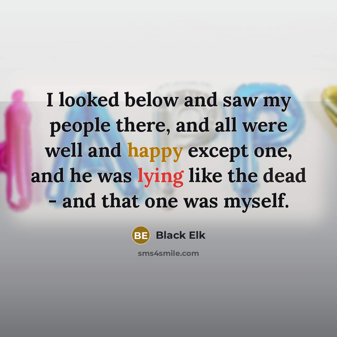“I looked below and saw my people there, and all…” quote by Black Elk