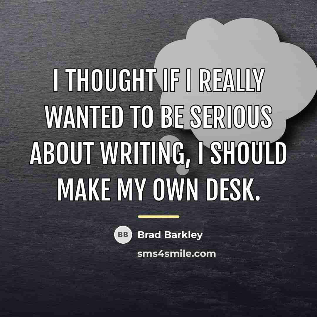 “I thought if I really wanted to be serious about…” quote by Brad Barkley