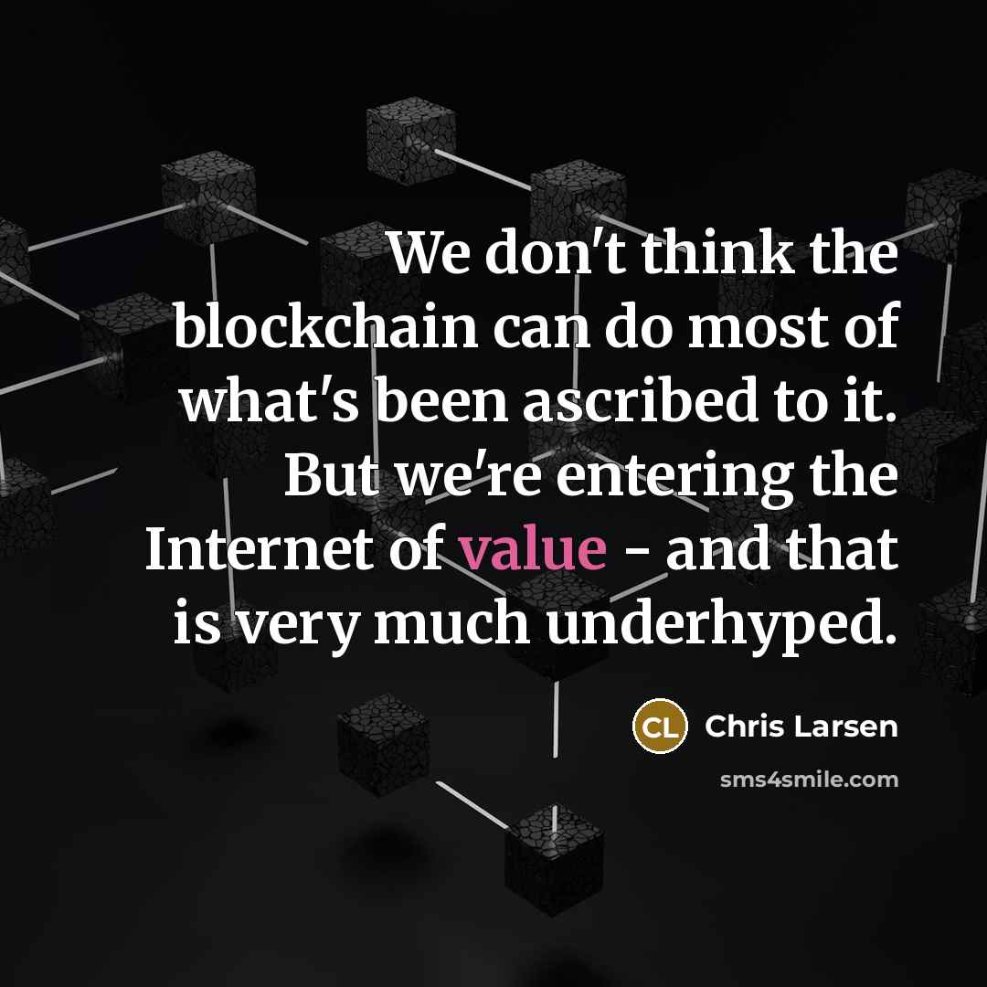 “We don't think the blockchain can do most of what's…” quote by Chris Larsen