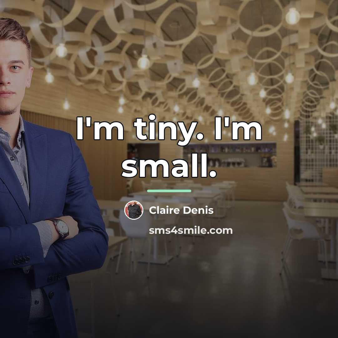 “I'm tiny. I'm small.…” quote by Claire Denis