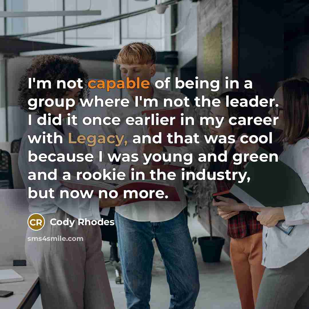“I'm not capable of being in a group where I'm…” quote by Cody Rhodes