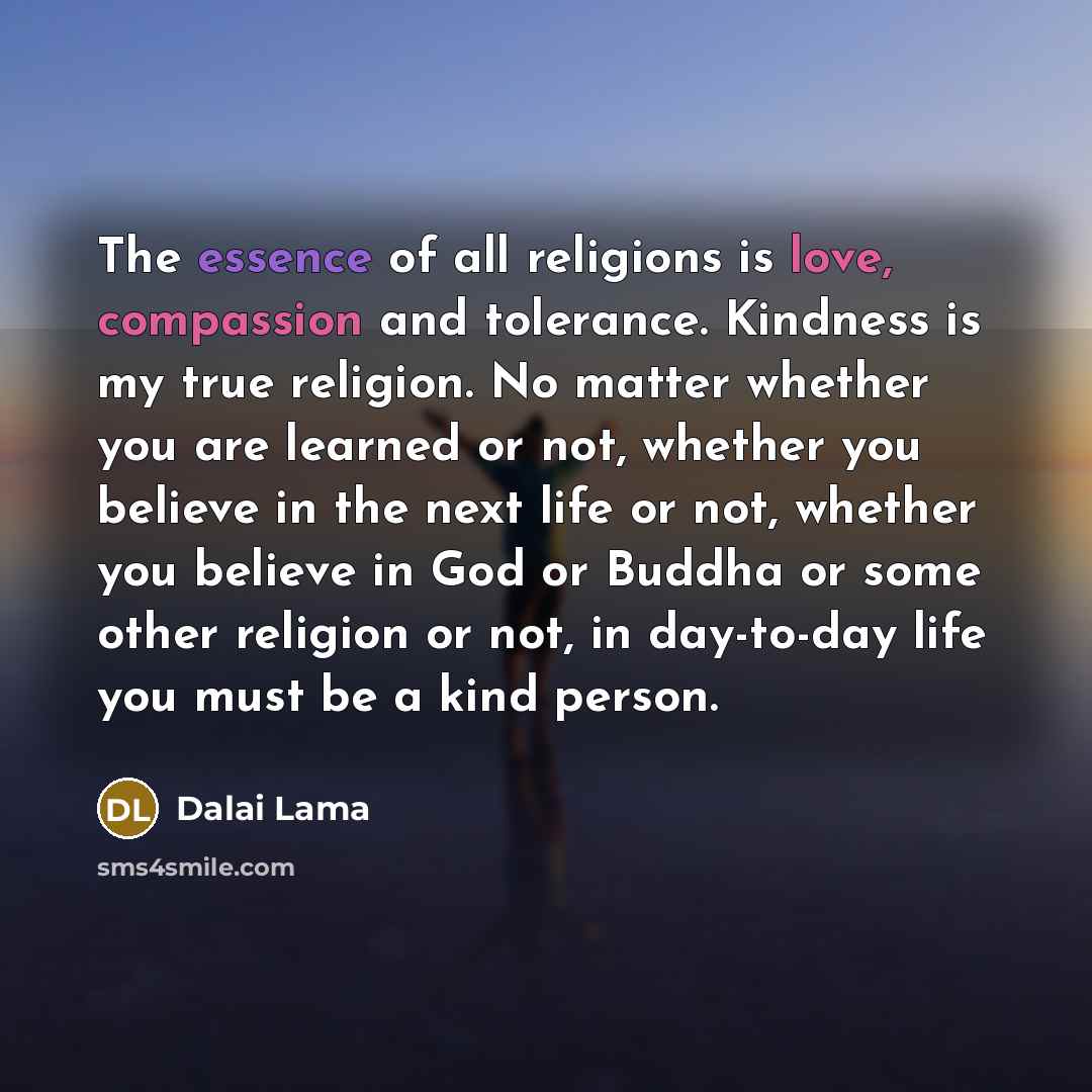 “The essence of all religions is love, compassion and tolerance.…” quote by Dalai Lama