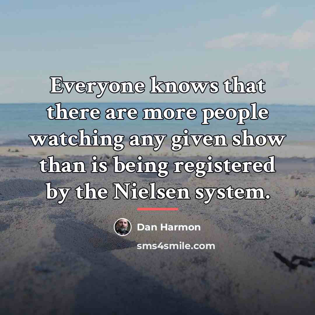 “Everyone knows that there are more people watching any given…” quote by Dan Harmon