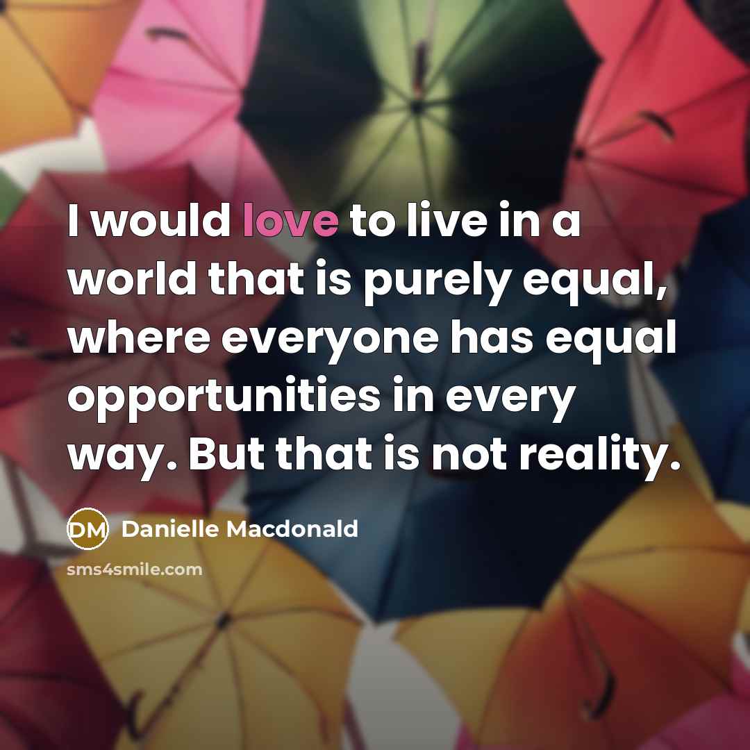 “I would love to live in a world that is…” quote by Danielle Macdonald