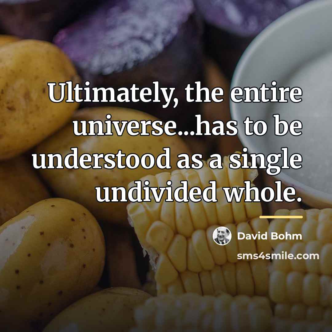 “Ultimately, the entire universe...has to be understood as a single…” quote by David Bohm