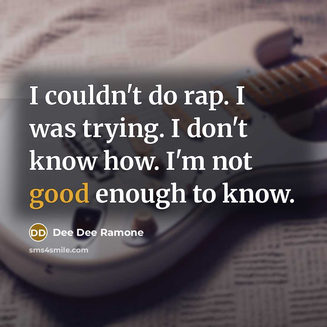 “I couldn't do rap. I was trying. I don't know…” quote by Dee Dee Ramone