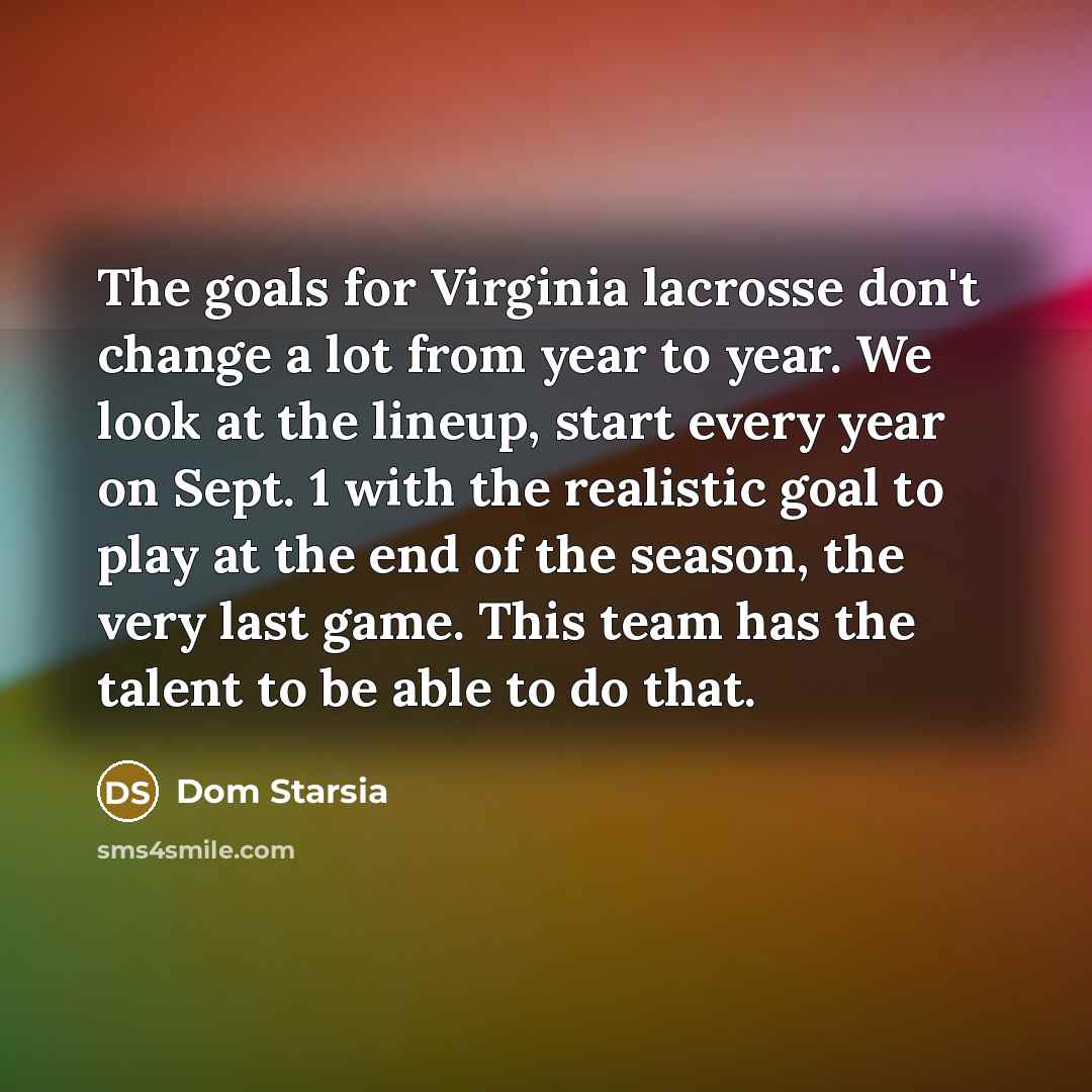 “The goals for Virginia lacrosse don't change a lot from…” quote by Dom Starsia