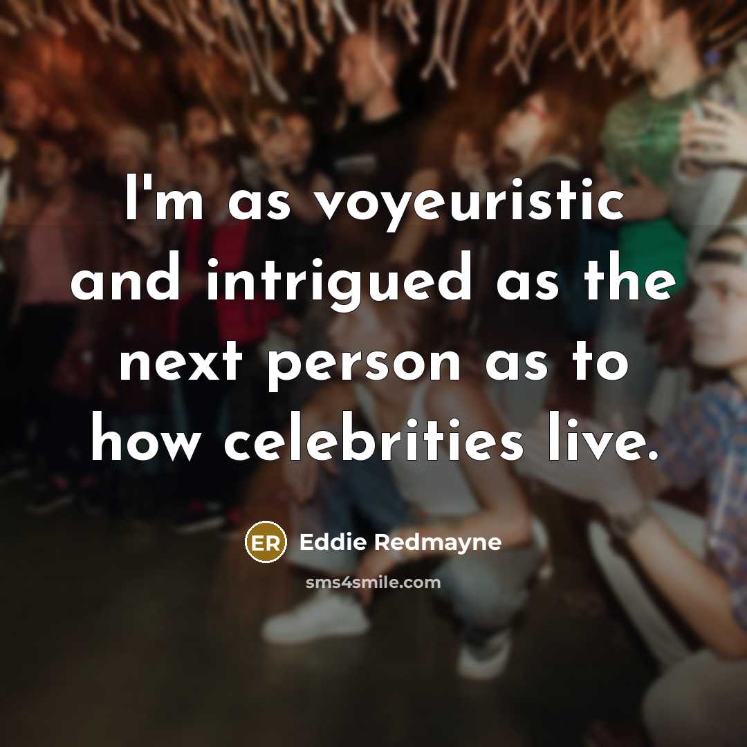 “I'm as voyeuristic and intrigued as the next person as…” quote by Eddie Redmayne