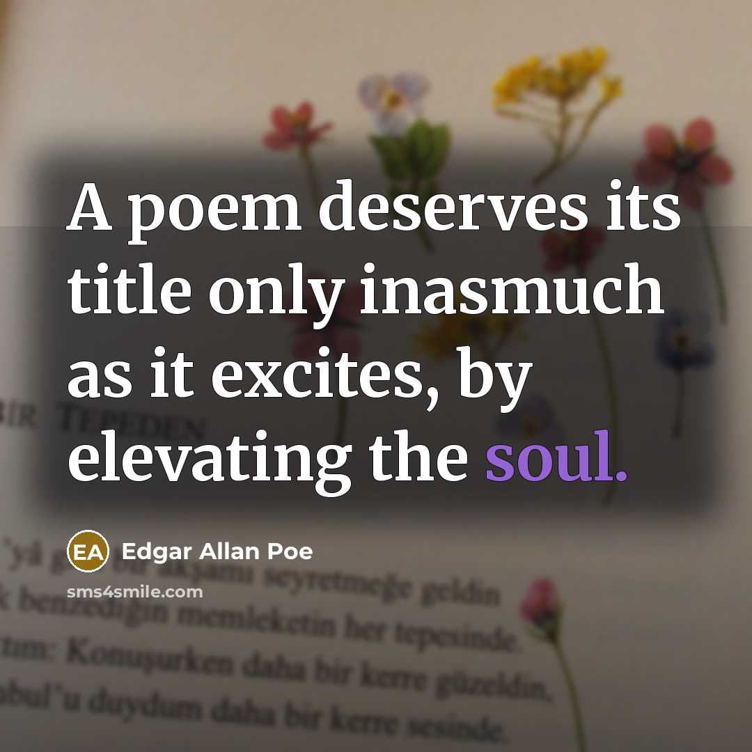 “A poem deserves its title only inasmuch as it excites,…” quote by Edgar Allan Poe