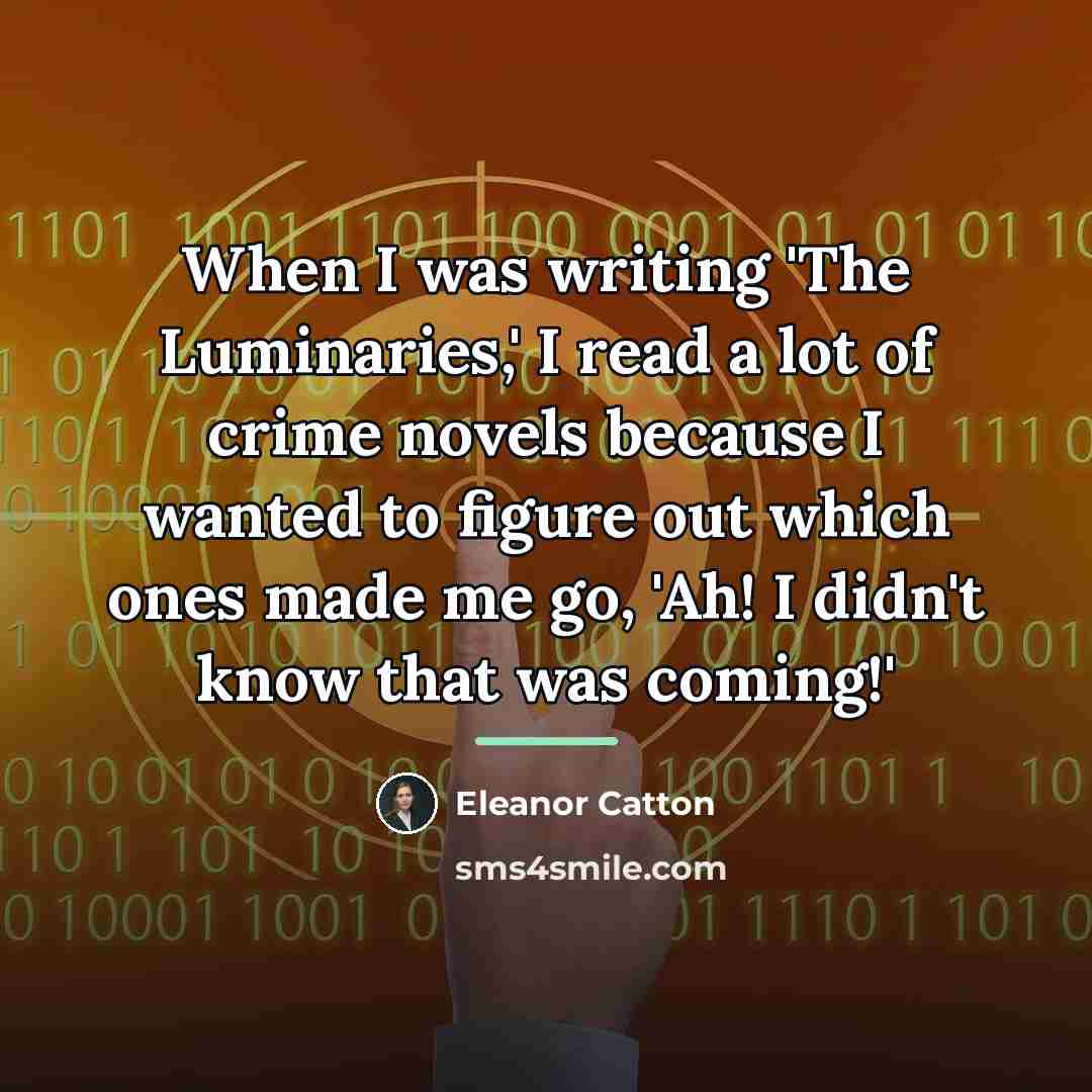 “When I was writing 'The Luminaries,' I read a lot…” quote by Eleanor Catton