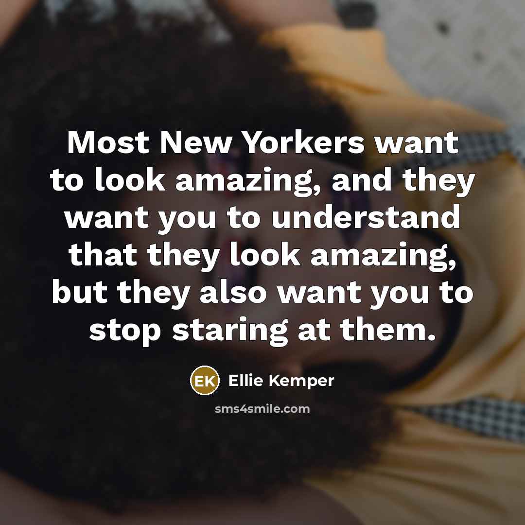 “Most New Yorkers want to look amazing, and they want…” quote by Ellie Kemper