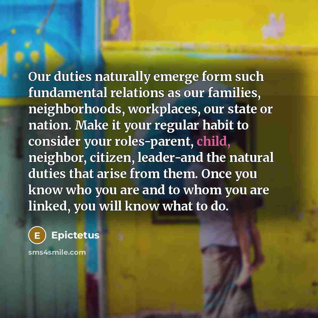 “Our duties naturally emerge form such fundamental relations as our…” quote by Epictetus