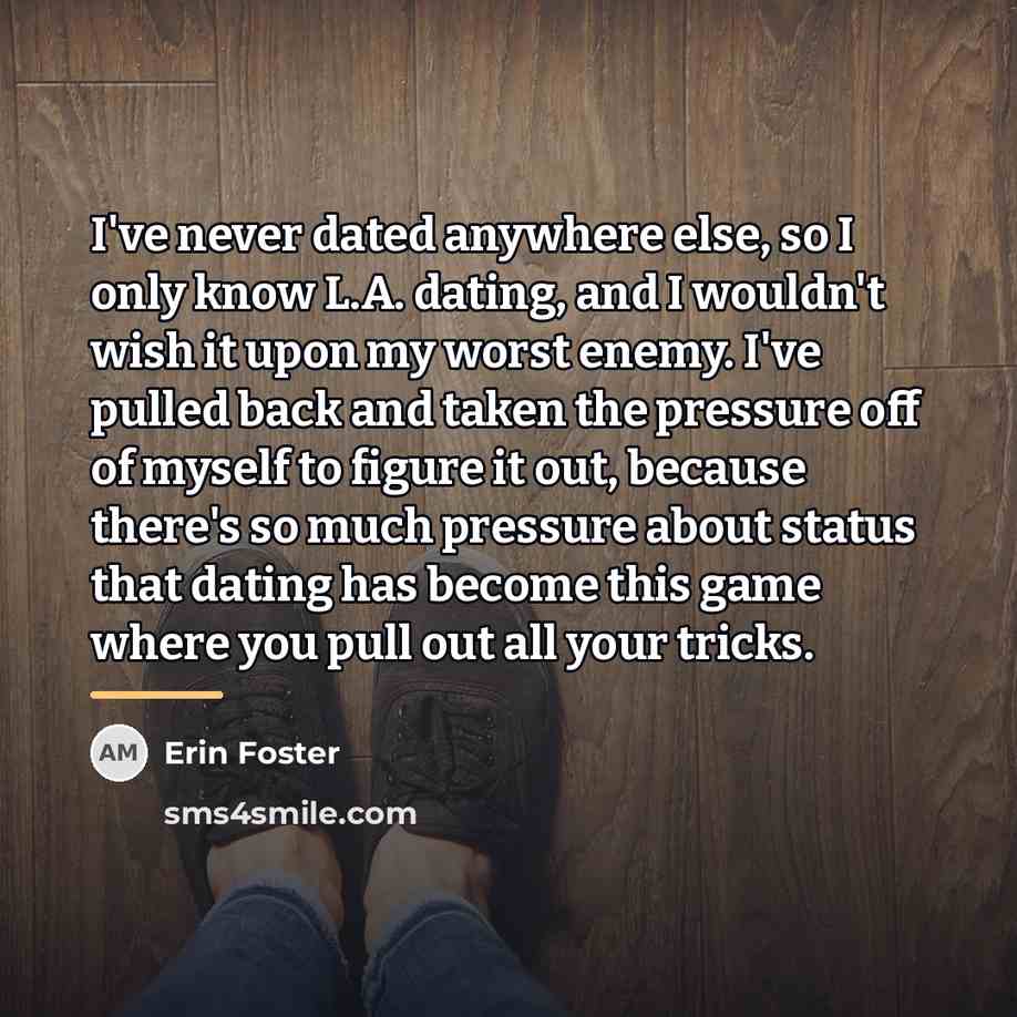 “I've never dated anywhere else, so I only know L.A.…” quote by Erin Foster
