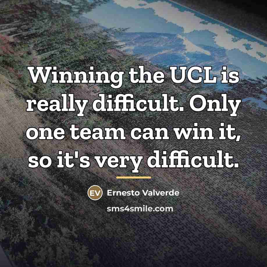 “Winning the UCL is really difficult. Only one team can…” quote by Ernesto Valverde
