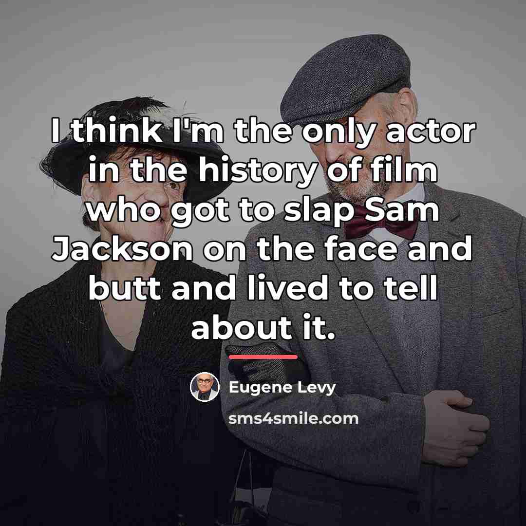 “I think I'm the only actor in the history of…” quote by Eugene Levy