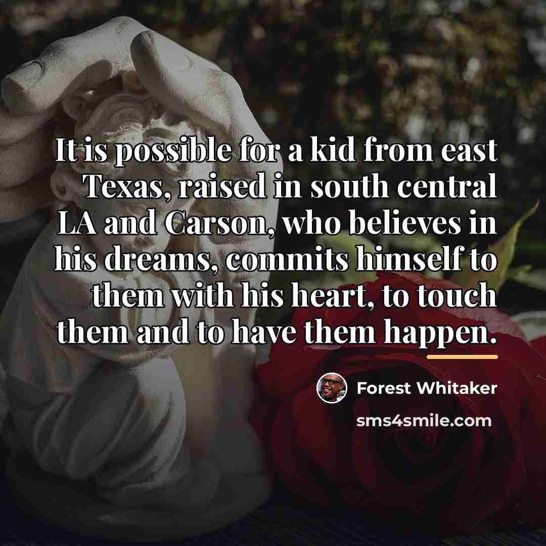 “It is possible for a kid from east Texas, raised…” quote by Forest Whitaker