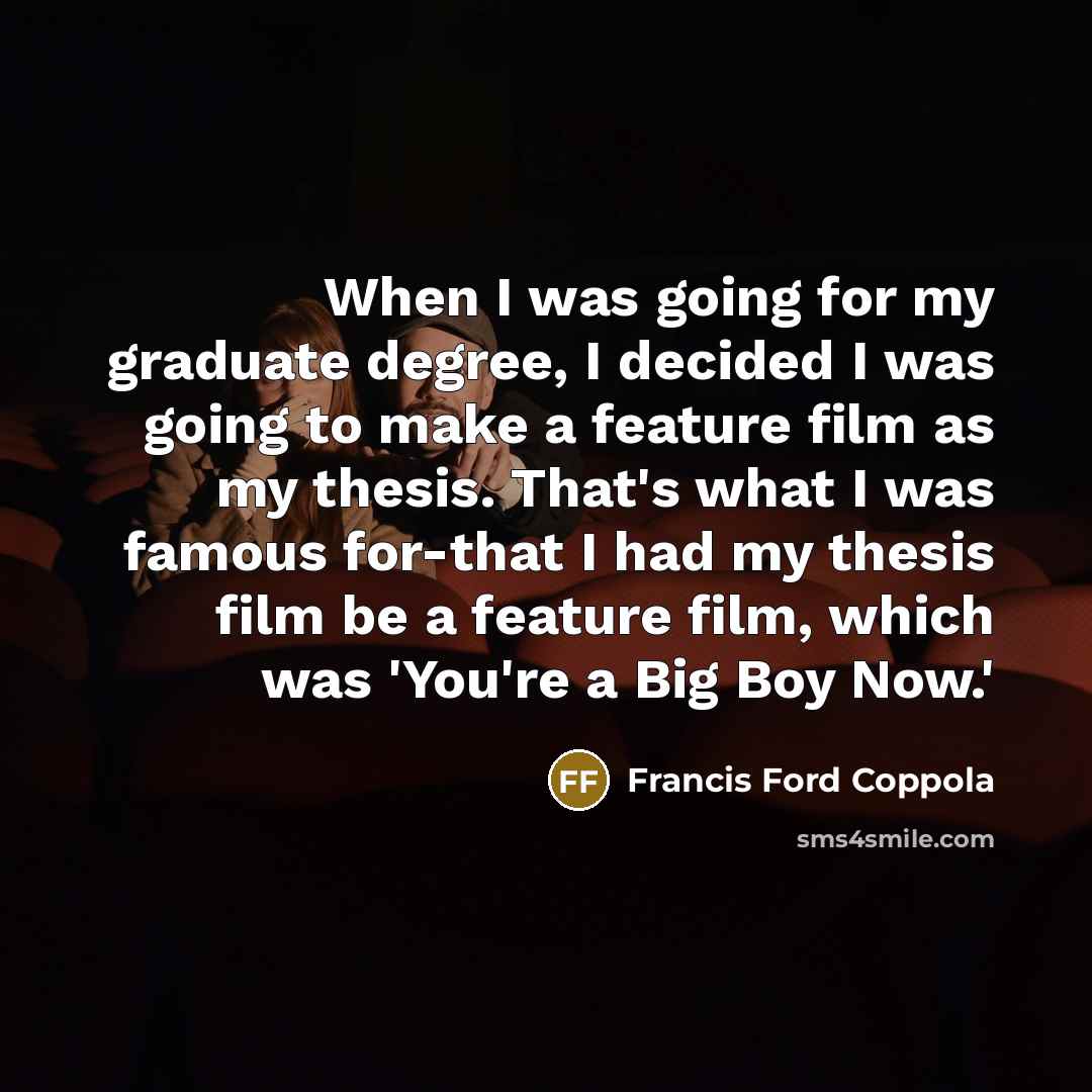 “When I was going for my graduate degree, I decided…” quote by Francis Ford Coppola