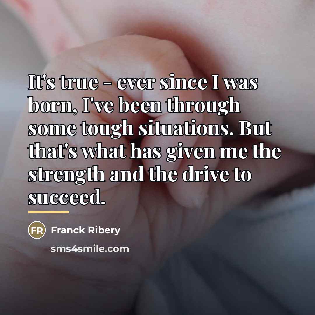 “It's true - ever since I was born, I've been…” quote by Franck Ribery