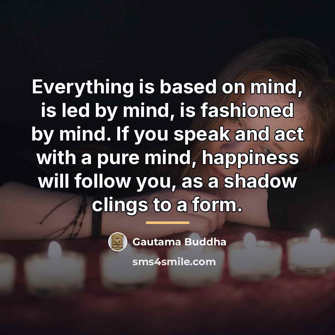 “Everything is based on mind, is led by mind, is…” quote by Gautama Buddha