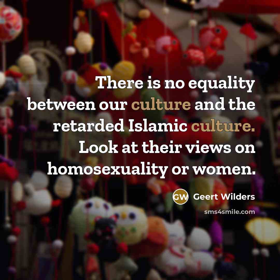 “There is no equality between our culture and the retarded…” quote by Geert Wilders