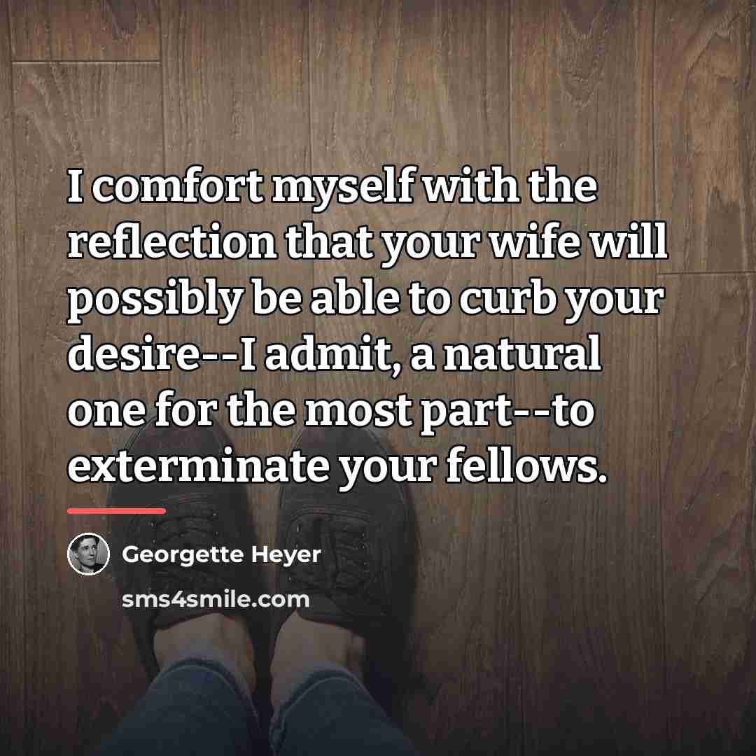 “I comfort myself with the reflection that your wife will…” quote by Georgette Heyer