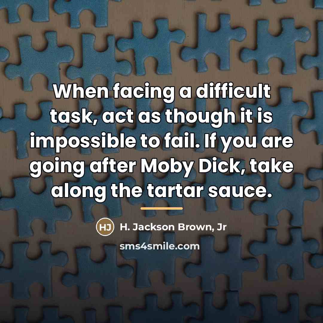 “When facing a difficult task, act as though it is…” quote by H. Jackson Brown, Jr