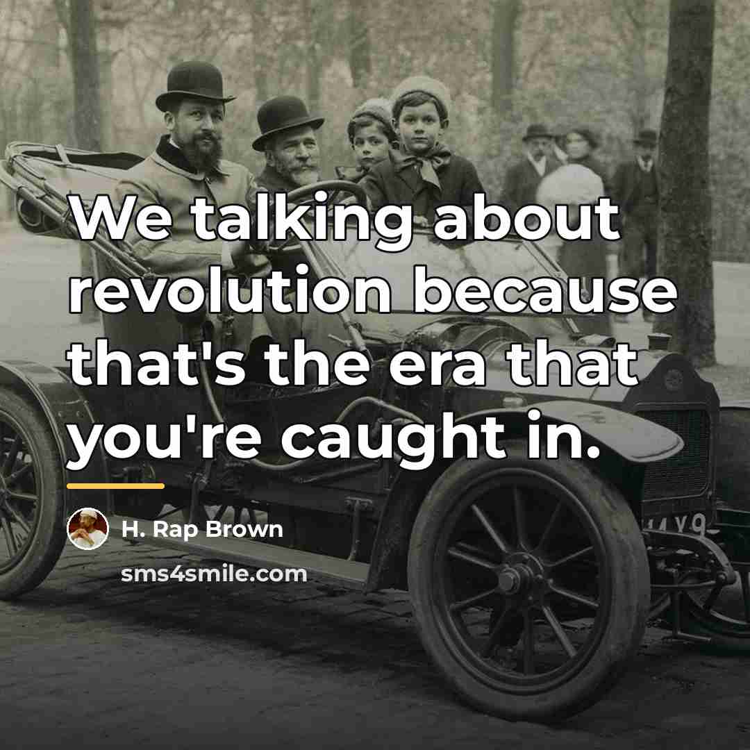 “We talking about revolution because that's the era that you're…” quote by H. Rap Brown