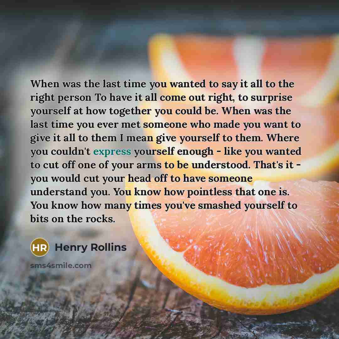 “When was the last time you wanted to say it…” quote by Henry Rollins