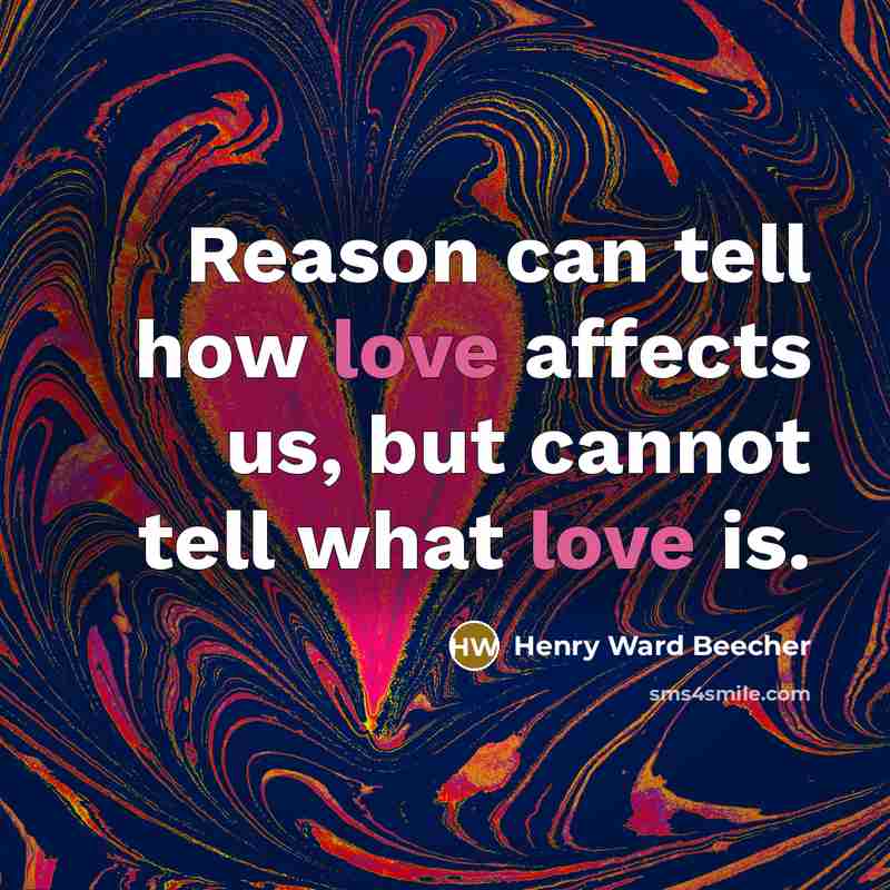 “Reason can tell how love affects us, but cannot tell…” quote by Henry Ward Beecher