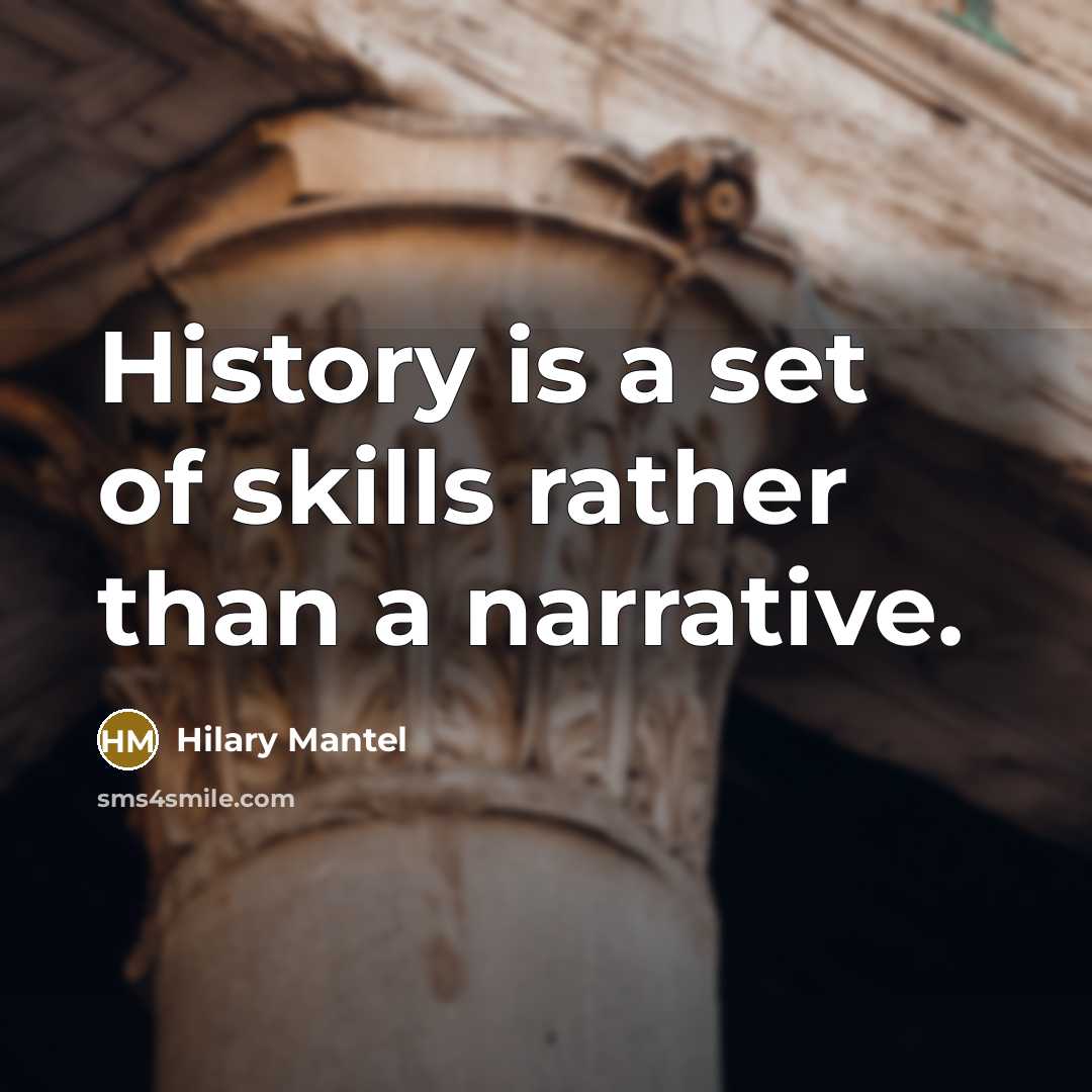 “History is a set of skills rather than a narrative.…” quote by Hilary Mantel