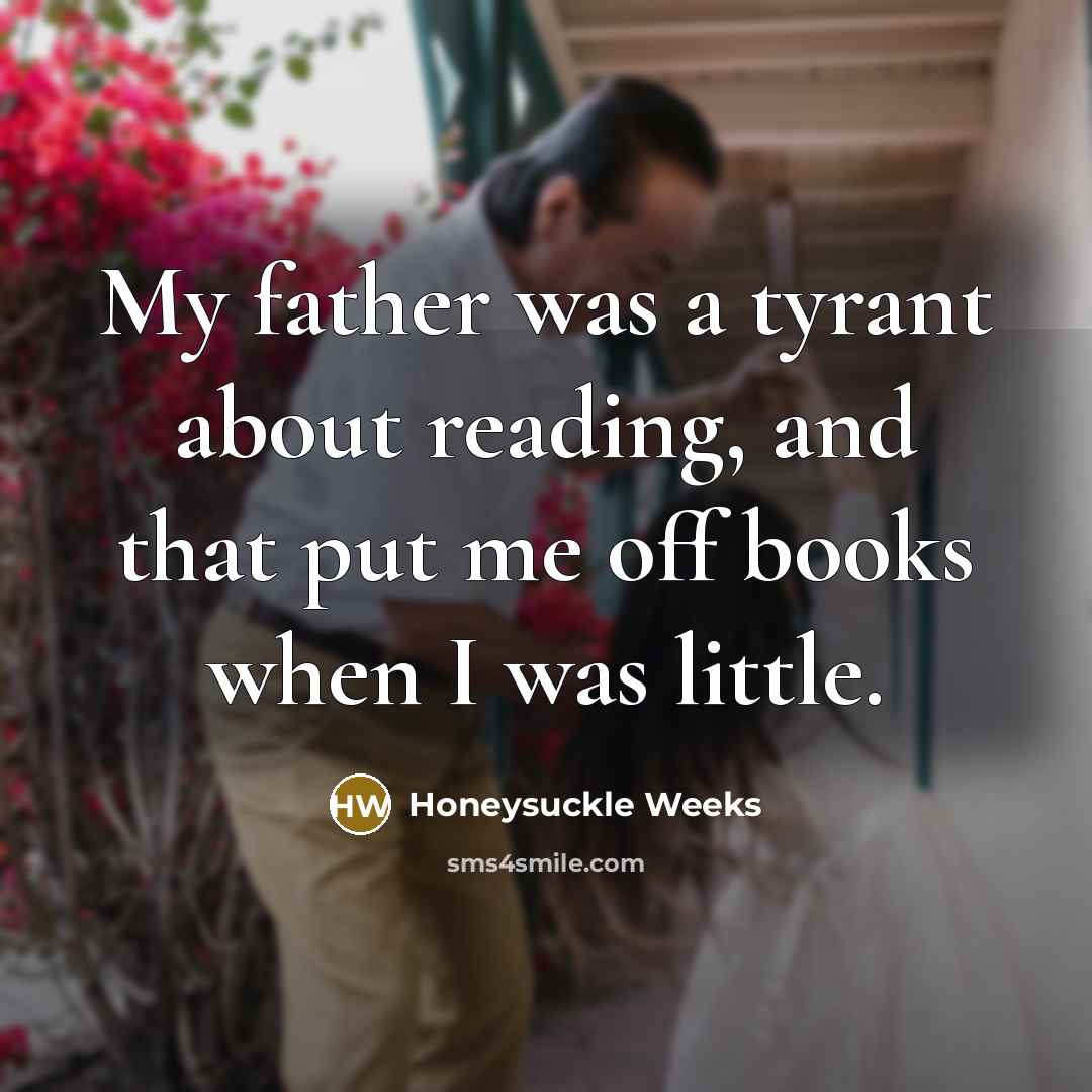 “My father was a tyrant about reading, and that put…” quote by Honeysuckle Weeks