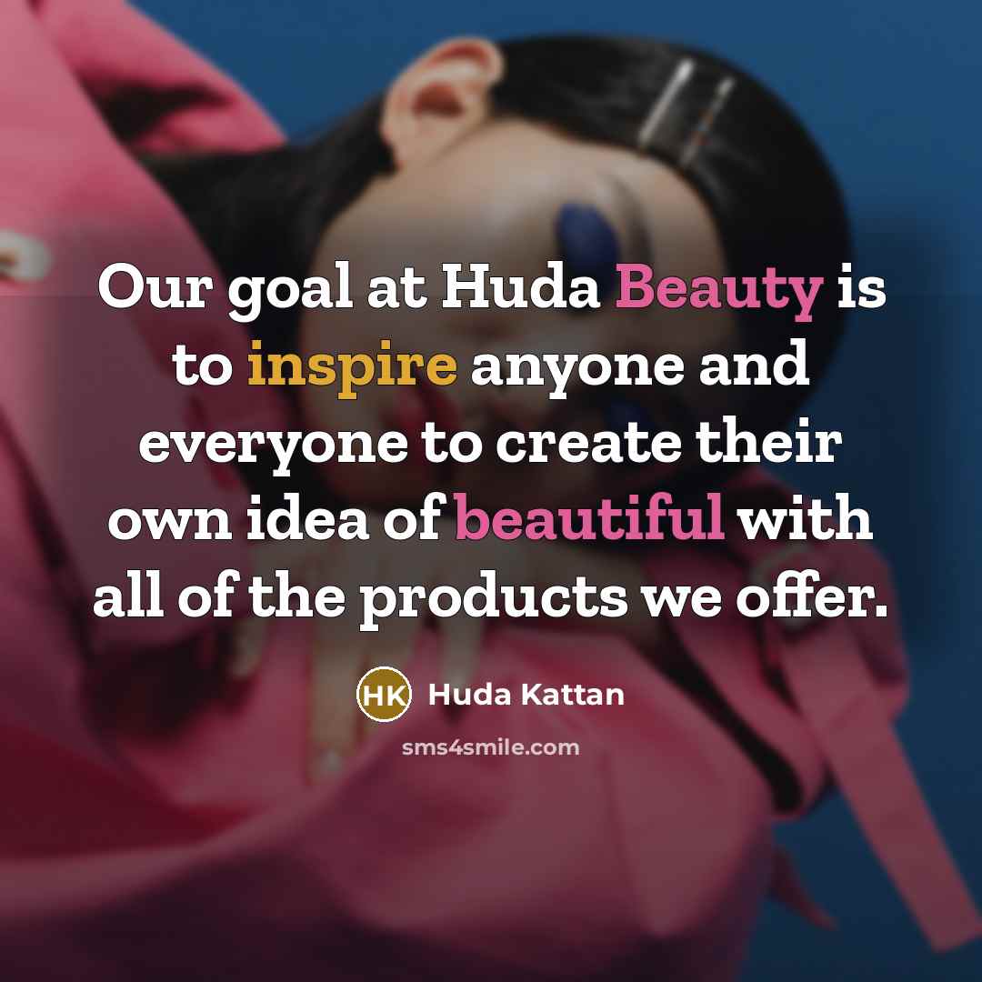 “Our goal at Huda Beauty is to inspire anyone and…” quote by Huda Kattan