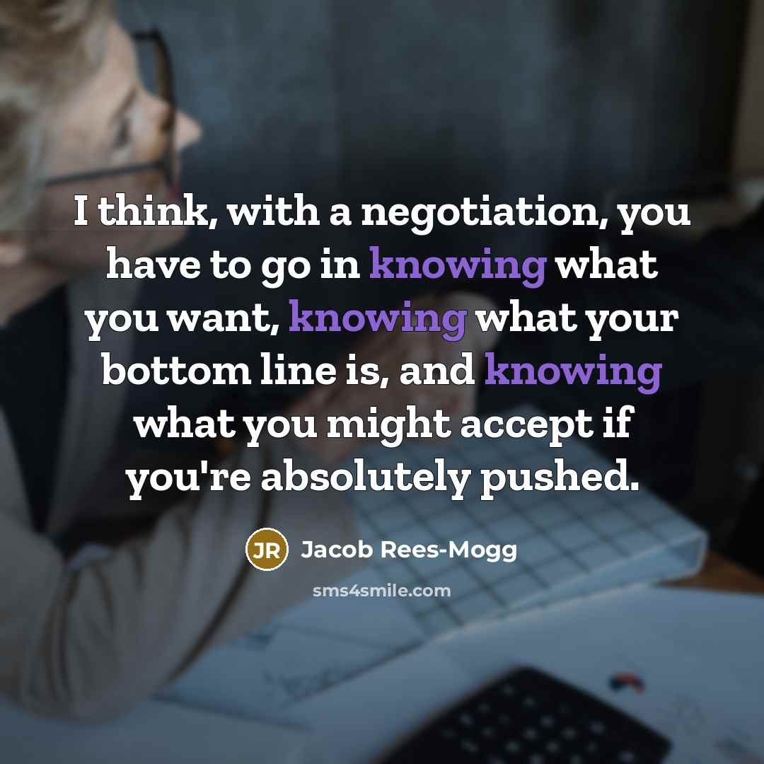 “I think, with a negotiation, you have to go in…” quote by Jacob Rees-Mogg