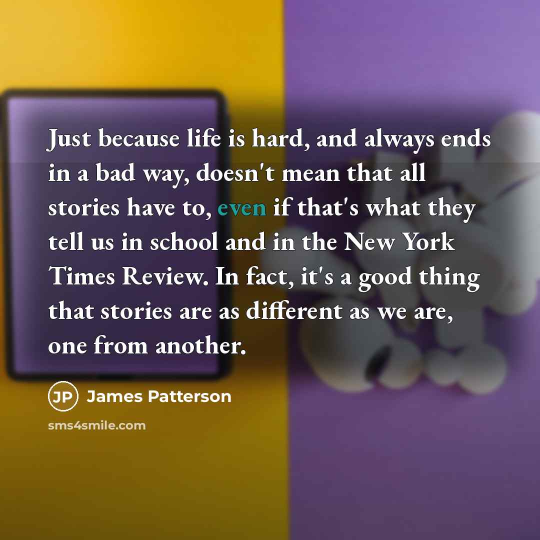 “Just because life is hard, and always ends in a…” quote by James Patterson