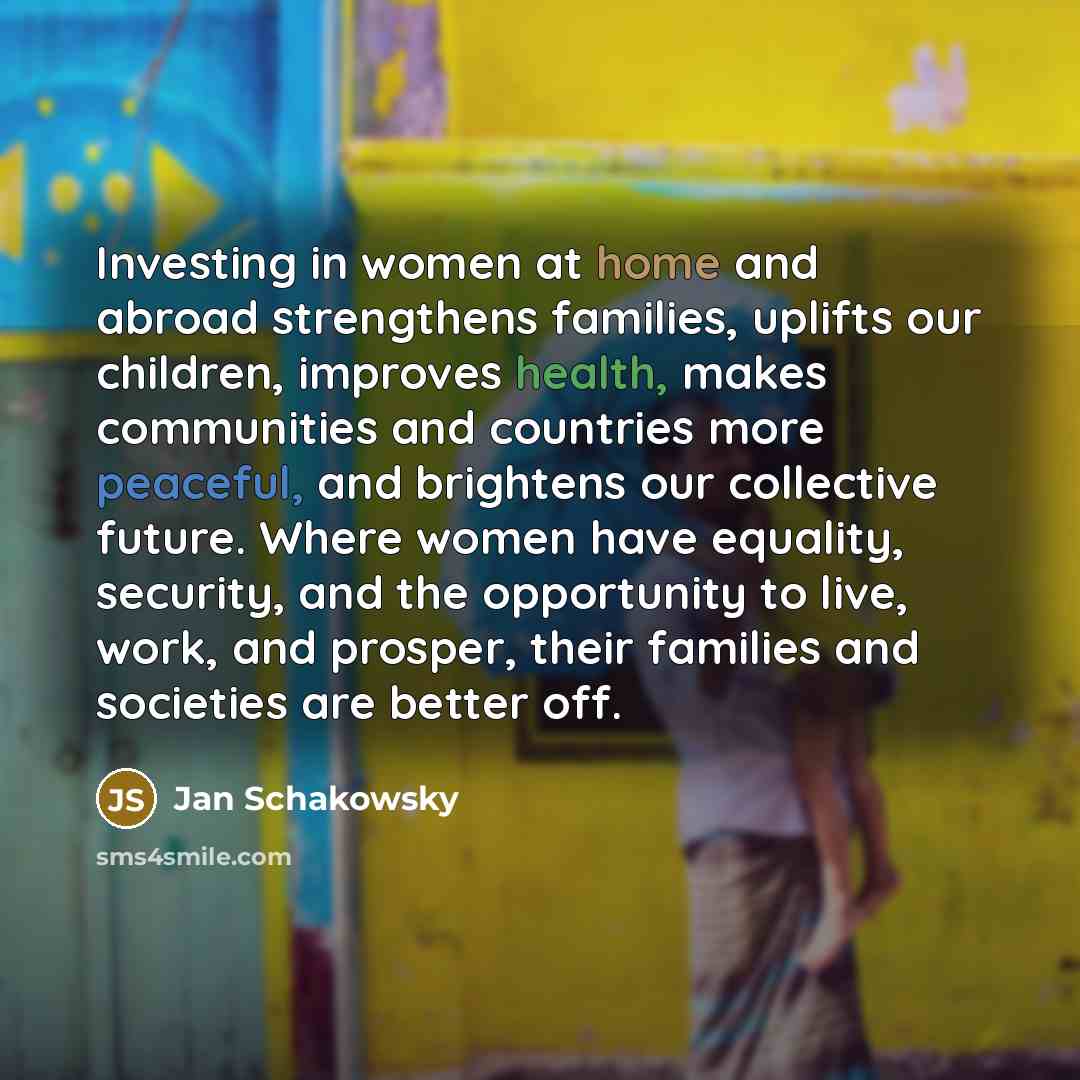 “Investing in women at home and abroad strengthens families, uplifts…” quote by Jan Schakowsky