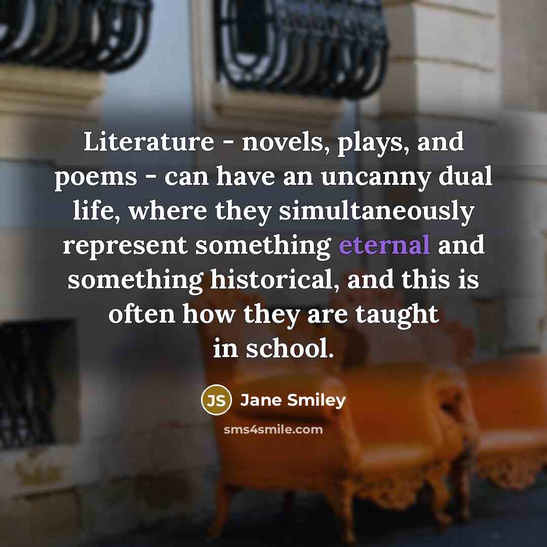 “Literature - novels, plays, and poems - can have an…” quote by Jane Smiley