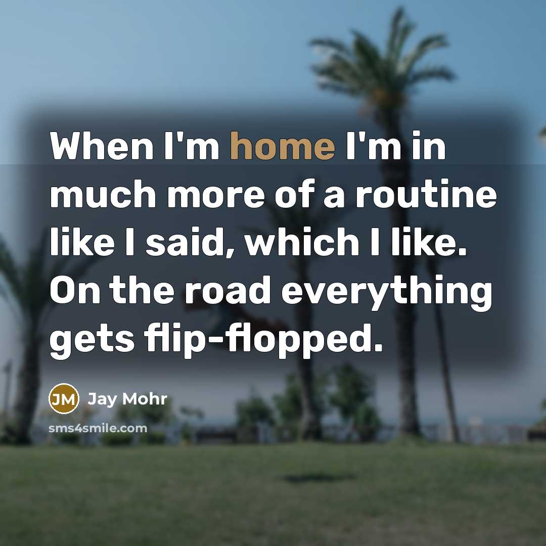 “When I'm home I'm in much more of a routine…” quote by Jay Mohr