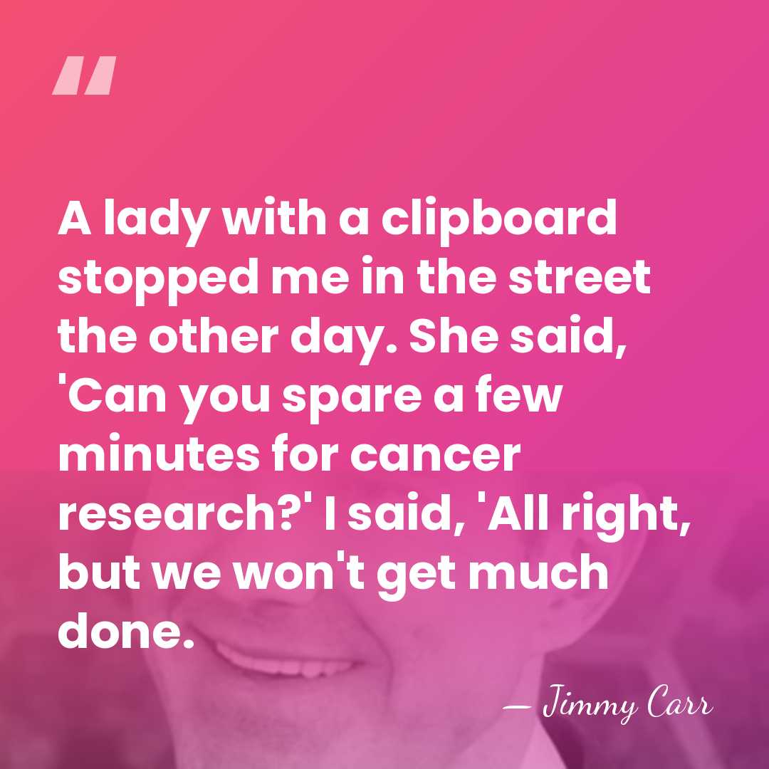 A lady with a clipboard stopped me in the street the other&hellip; - Jimmy Carr